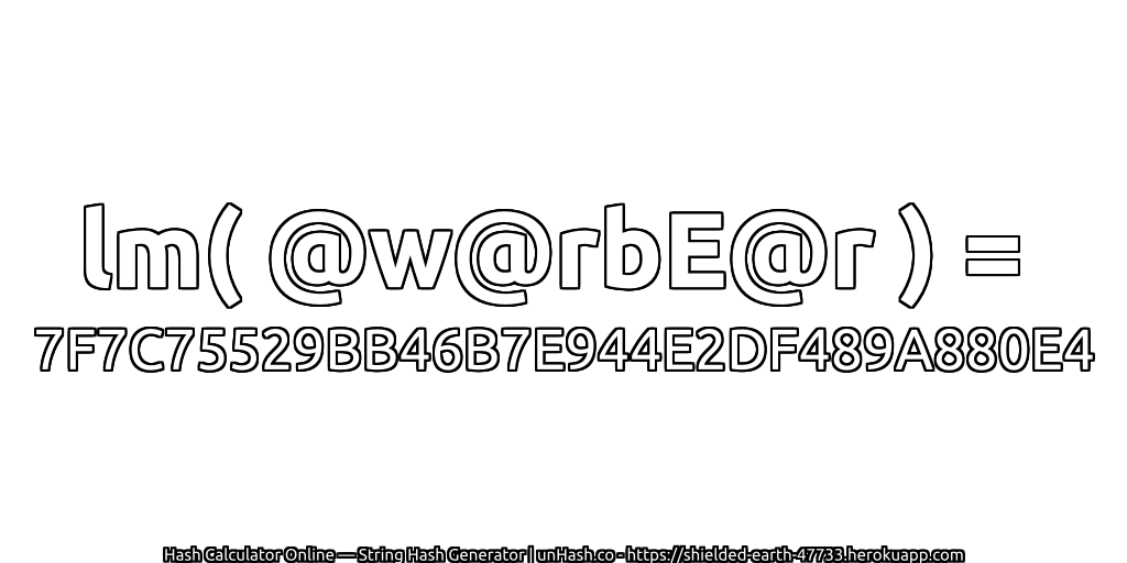 lm( @w@rbE@r ) = 7F7C75529BB46B7E944E2DF489A880E4 | unHash.co