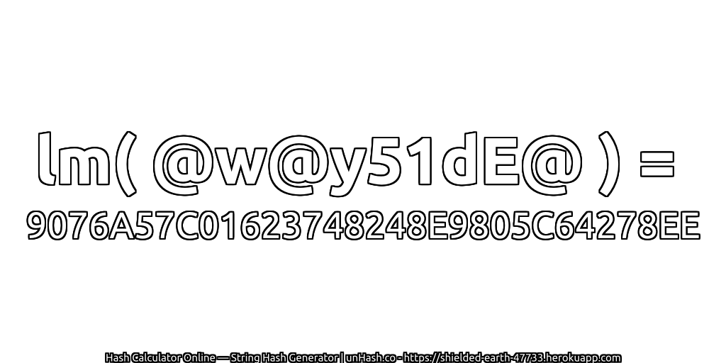 lm( @w@y51dE@ ) = 9076A57C01623748248E9805C64278EE | unHash.co