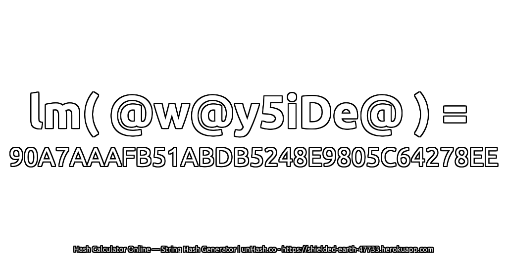 lm( @w@y5iDe@ ) = 90A7AAAFB51ABDB5248E9805C64278EE | unHash.co