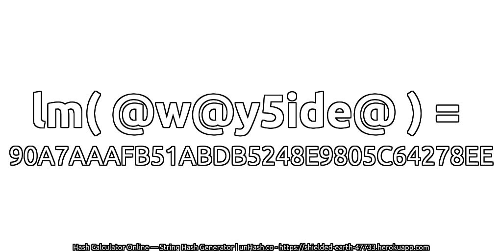 lm( @w@y5ide@ ) = 90A7AAAFB51ABDB5248E9805C64278EE | unHash.co
