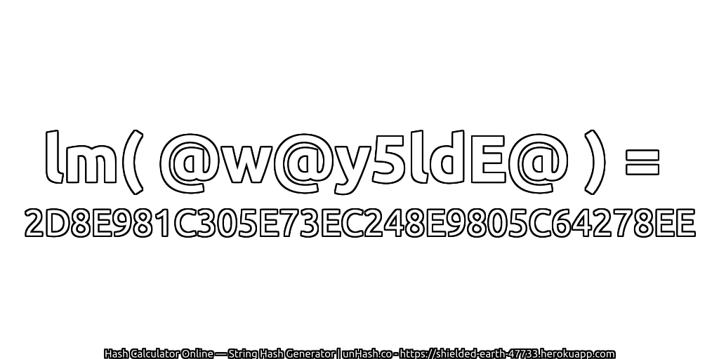 lm( @w@y5ldE@ ) = 2D8E981C305E73EC248E9805C64278EE | unHash.co