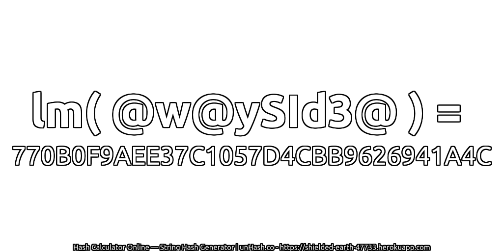 lm( @w@ySId3@ ) = 770B0F9AEE37C1057D4CBB9626941A4C | unHash.co