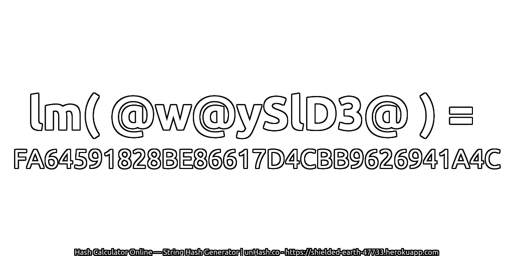 lm( @w@ySlD3@ ) = FA64591828BE86617D4CBB9626941A4C | unHash.co