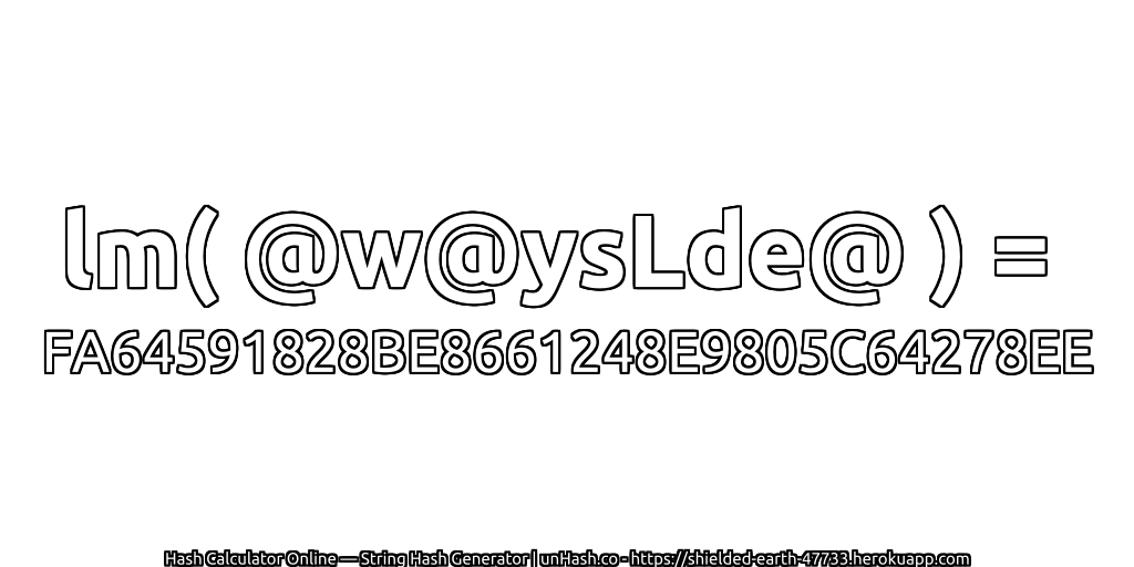 lm( @w@ysLde@ ) = FA64591828BE8661248E9805C64278EE | unHash.co