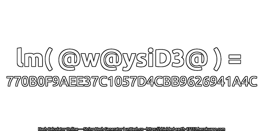 lm( @w@ysiD3@ ) = 770B0F9AEE37C1057D4CBB9626941A4C | unHash.co