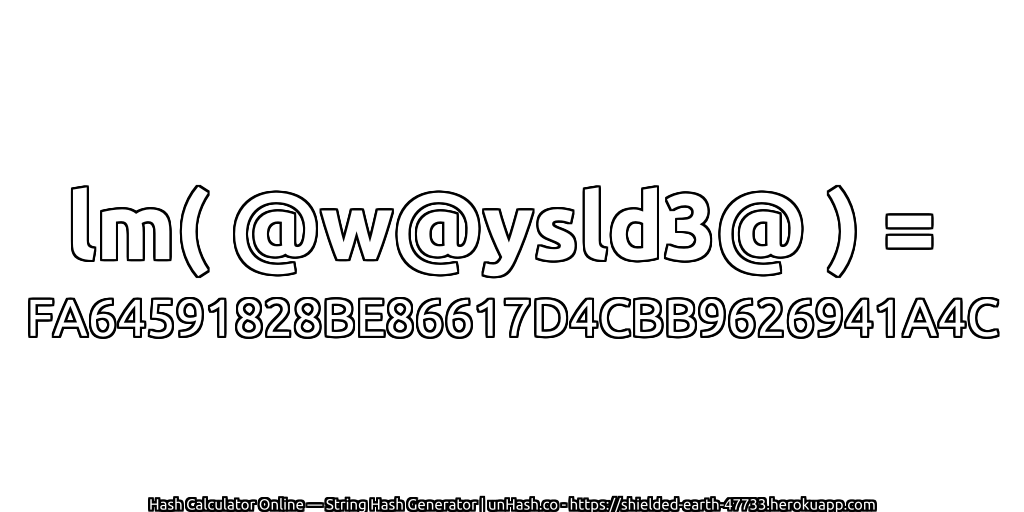 lm( @w@ysld3@ ) = FA64591828BE86617D4CBB9626941A4C | unHash.co
