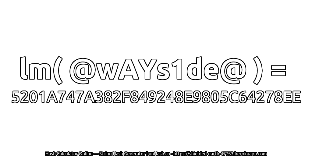lm( @wAYs1de@ ) = 5201A747A382F849248E9805C64278EE | unHash.co