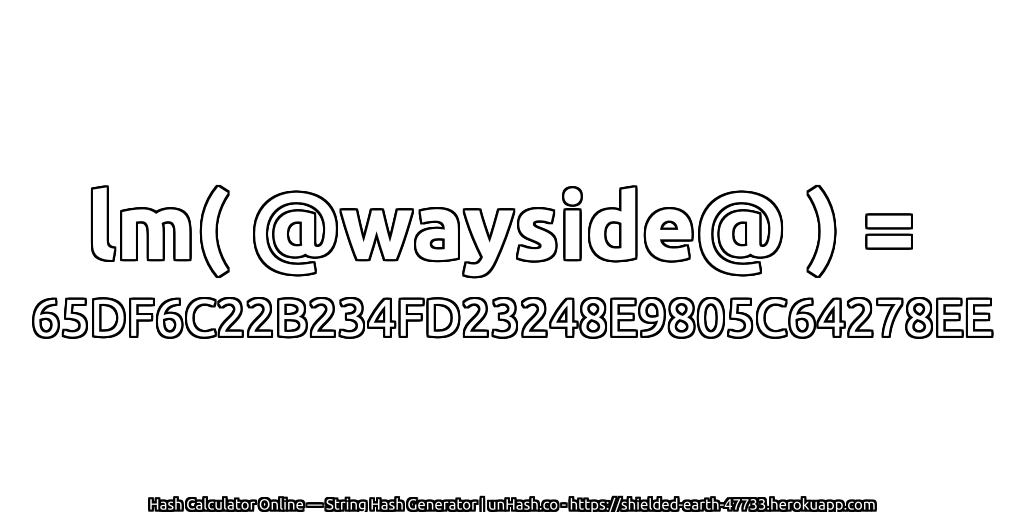 lm( @wayside@ ) = 65DF6C22B234FD23248E9805C64278EE | unHash.co