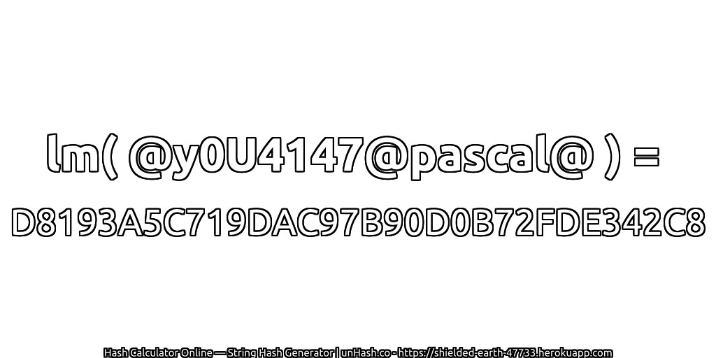 lm( @y0U4147@pascal@ ) = D8193A5C719DAC97B90D0B72FDE342C8 | unHash.co