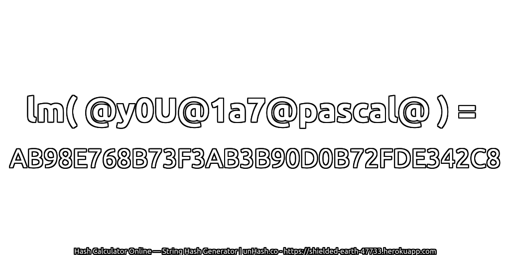 lm( @y0U@1a7@pascal@ ) = AB98E768B73F3AB3B90D0B72FDE342C8 | unHash.co