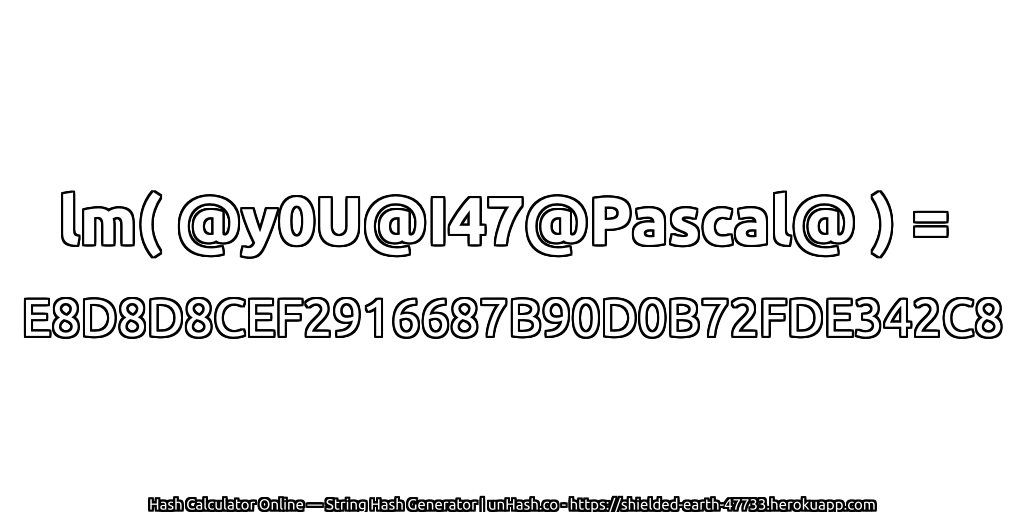 lm( @y0U@I47@Pascal@ ) = E8D8D8CEF2916687B90D0B72FDE342C8 | unHash.co