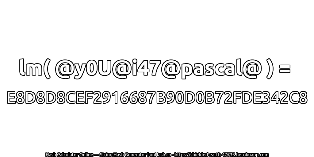 lm( @y0U@i47@pascal@ ) = E8D8D8CEF2916687B90D0B72FDE342C8 | unHash.co