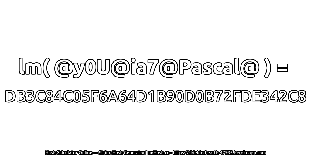 lm( @y0U@ia7@Pascal@ ) = DB3C84C05F6A64D1B90D0B72FDE342C8 | unHash.co