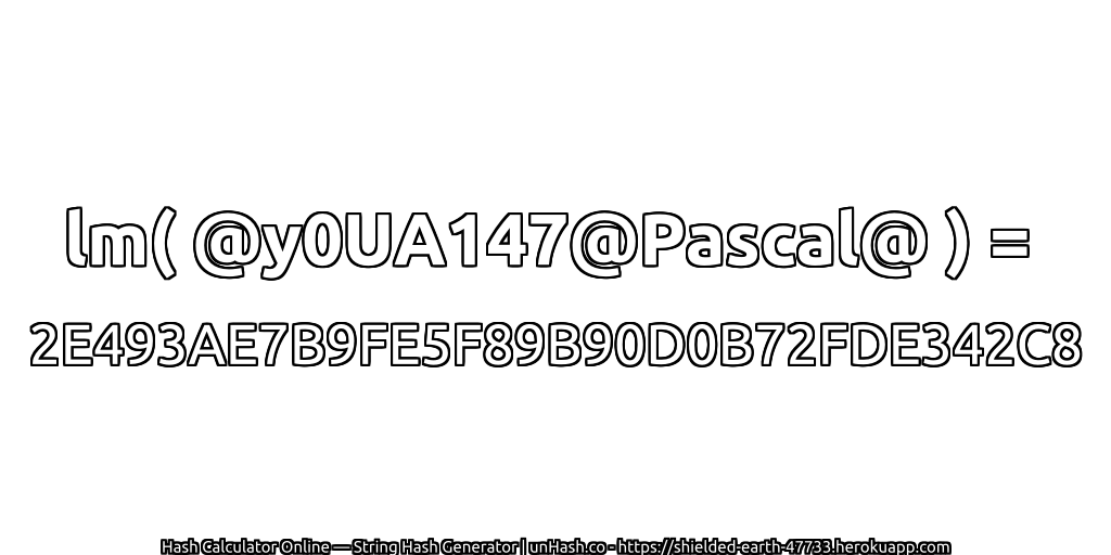 lm( @y0UA147@Pascal@ ) = 2E493AE7B9FE5F89B90D0B72FDE342C8 | unHash.co