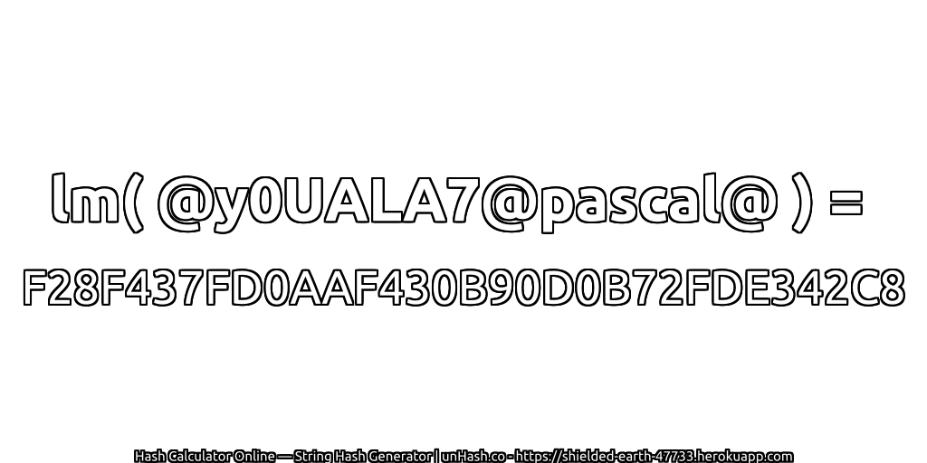 lm( @y0UALA7@pascal@ ) = F28F437FD0AAF430B90D0B72FDE342C8 | unHash.co