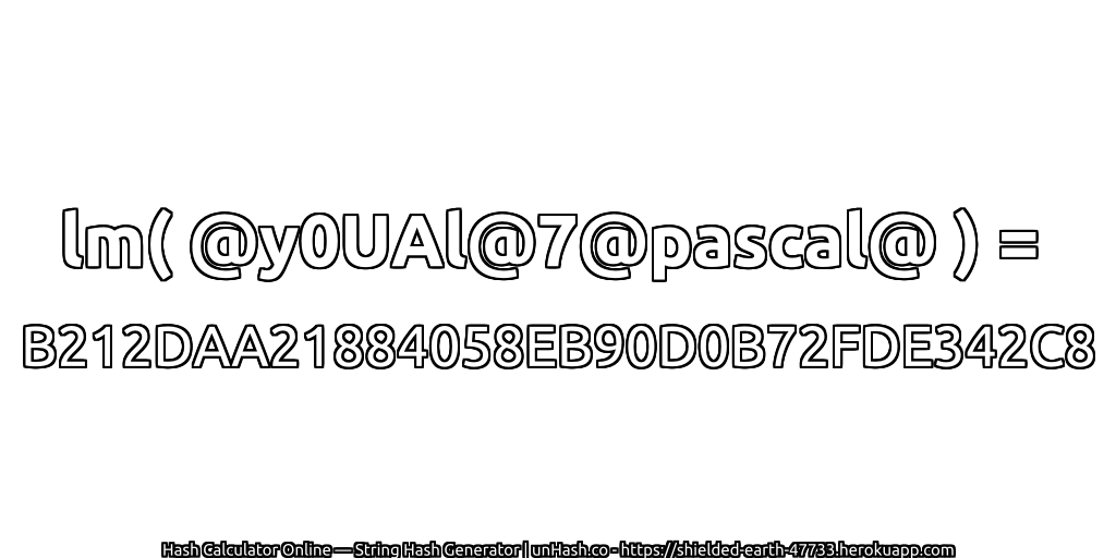 lm( @y0UAl@7@pascal@ ) = B212DAA21884058EB90D0B72FDE342C8 | unHash.co