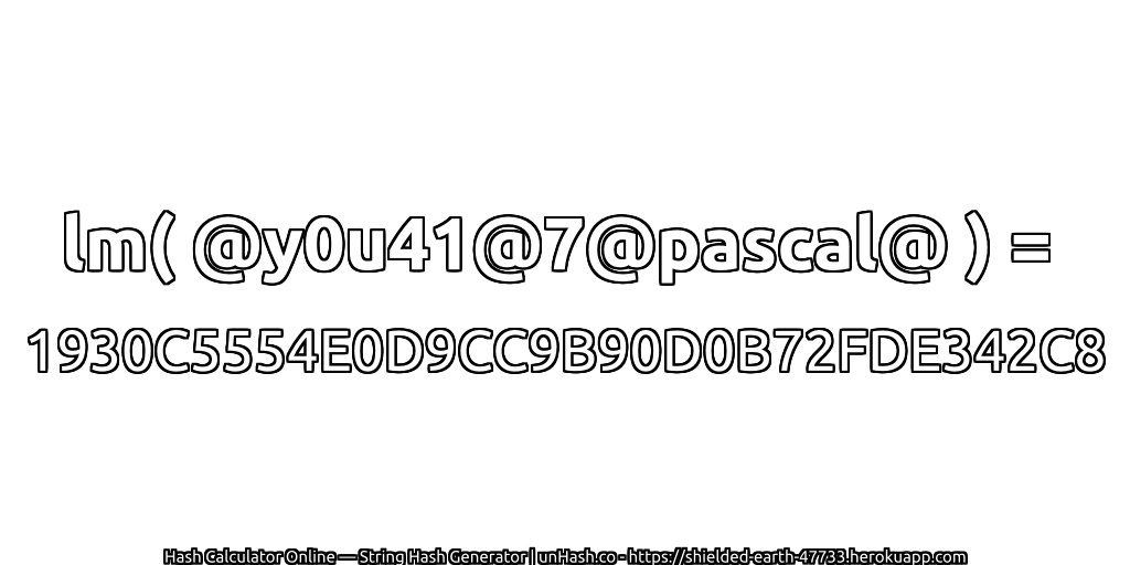 lm( @y0u41@7@pascal@ ) = 1930C5554E0D9CC9B90D0B72FDE342C8 | unHash.co