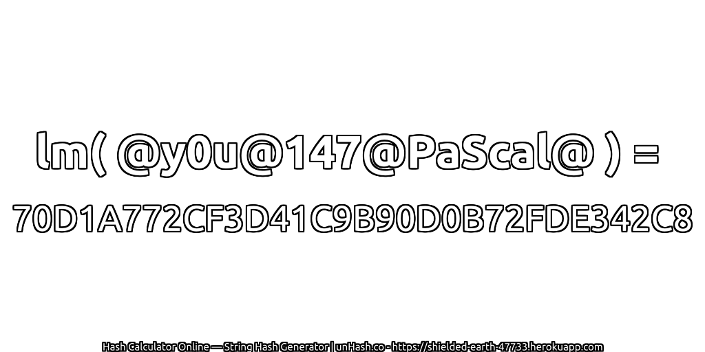 lm( @y0u@147@PaScal@ ) = 70D1A772CF3D41C9B90D0B72FDE342C8 | unHash.co