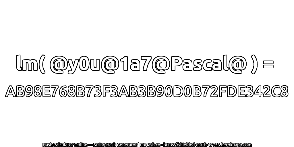 lm( @y0u@1a7@Pascal@ ) = AB98E768B73F3AB3B90D0B72FDE342C8 | unHash.co