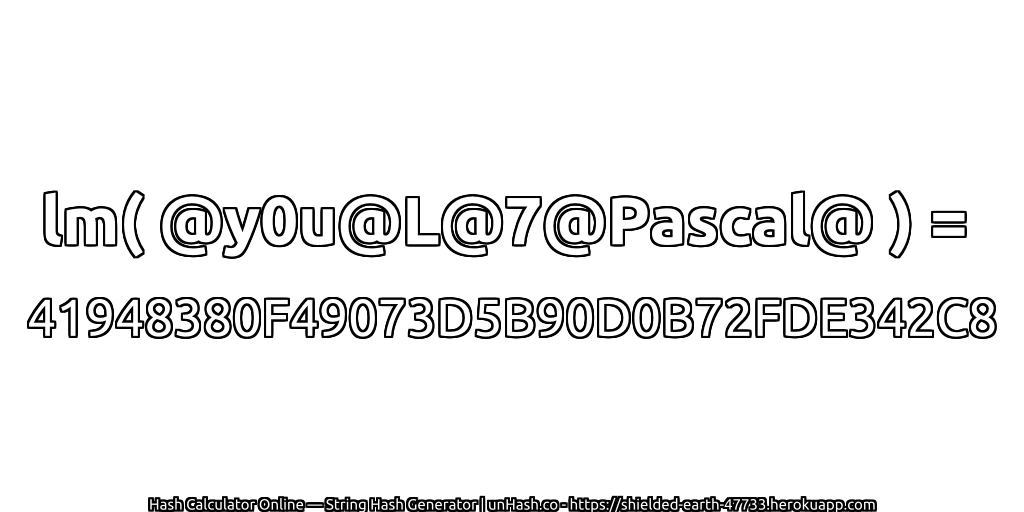 lm( @y0u@L@7@Pascal@ ) = 41948380F49073D5B90D0B72FDE342C8 | unHash.co