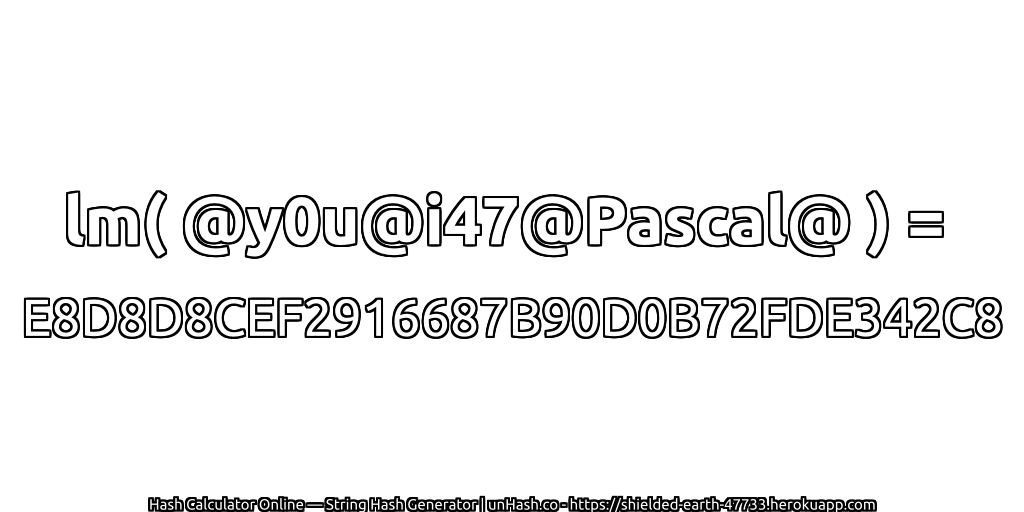 lm( @y0u@i47@Pascal@ ) = E8D8D8CEF2916687B90D0B72FDE342C8 | unHash.co