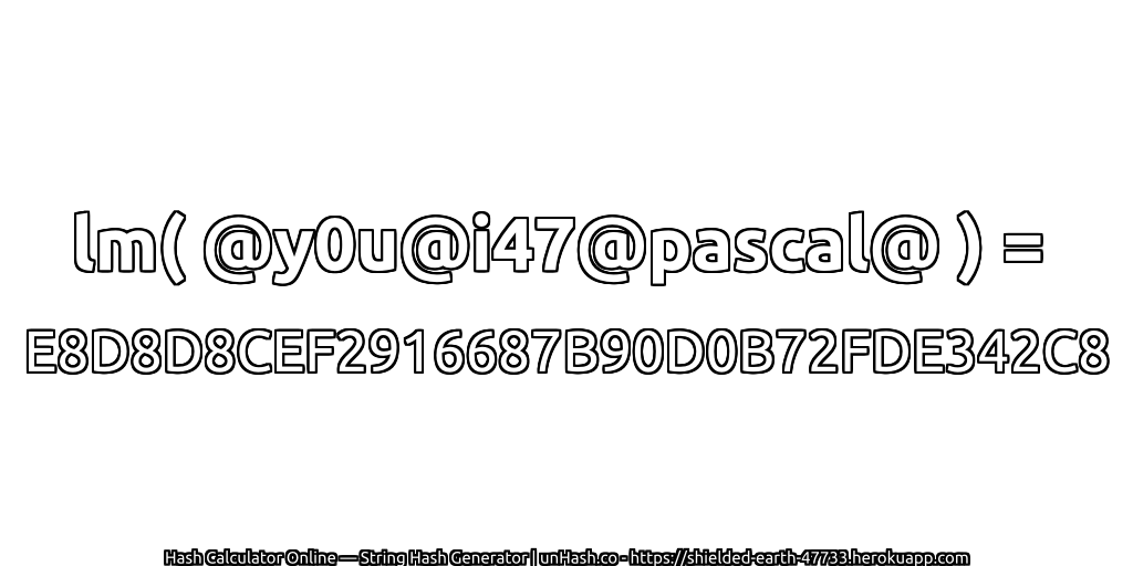 lm( @y0u@i47@pascal@ ) = E8D8D8CEF2916687B90D0B72FDE342C8 | unHash.co
