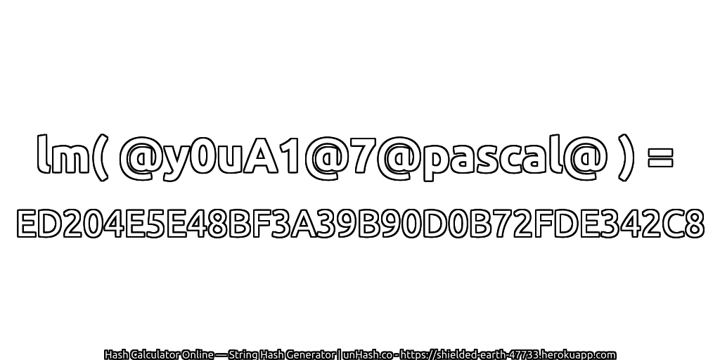 lm( @y0uA1@7@pascal@ ) = ED204E5E48BF3A39B90D0B72FDE342C8 | unHash.co