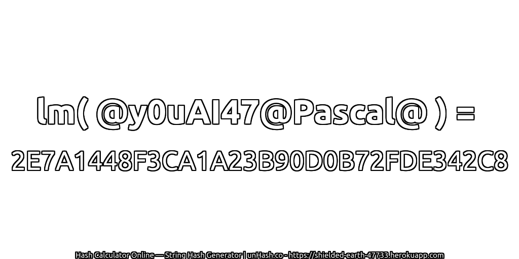 lm( @y0uAI47@Pascal@ ) = 2E7A1448F3CA1A23B90D0B72FDE342C8 | unHash.co
