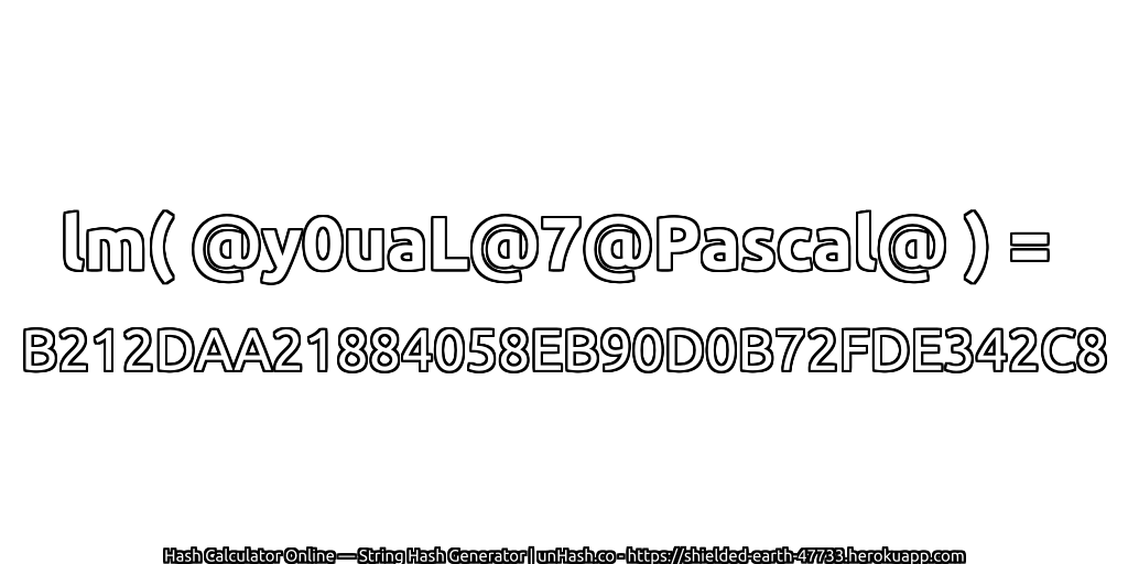 lm( @y0uaL@7@Pascal@ ) = B212DAA21884058EB90D0B72FDE342C8 | unHash.co