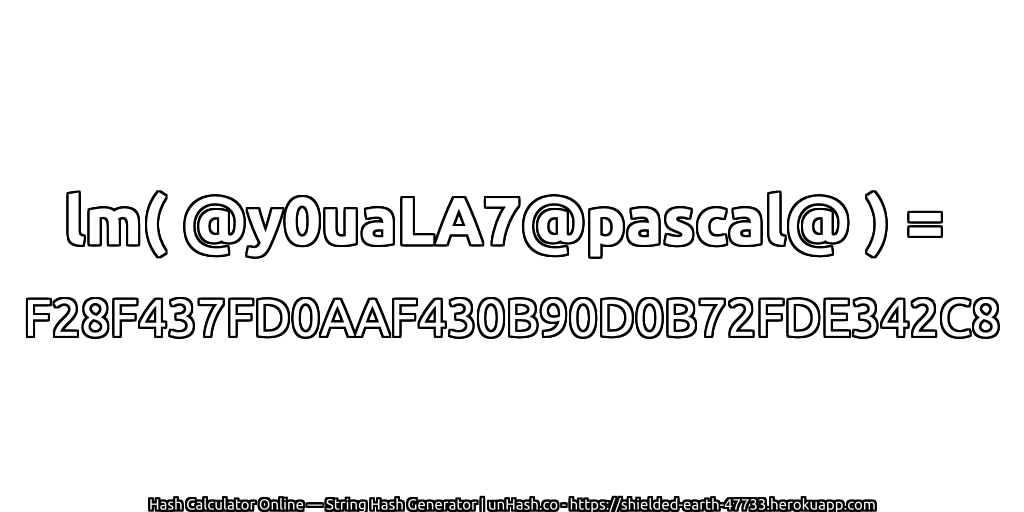 lm( @y0uaLA7@pascal@ ) = F28F437FD0AAF430B90D0B72FDE342C8 | unHash.co
