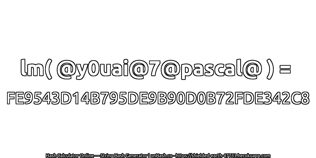 lm( @y0uai@7@pascal@ ) = FE9543D14B795DE9B90D0B72FDE342C8 | unHash.co
