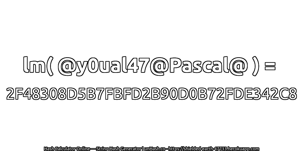 lm( @y0ual47@Pascal@ ) = 2F48308D5B7FBFD2B90D0B72FDE342C8 | unHash.co