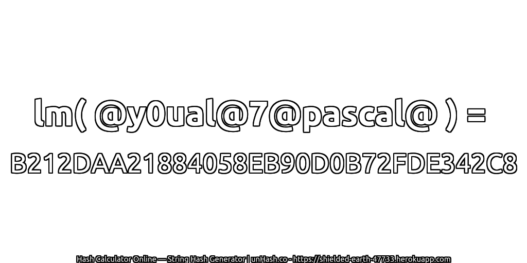 lm( @y0ual@7@pascal@ ) = B212DAA21884058EB90D0B72FDE342C8 | unHash.co