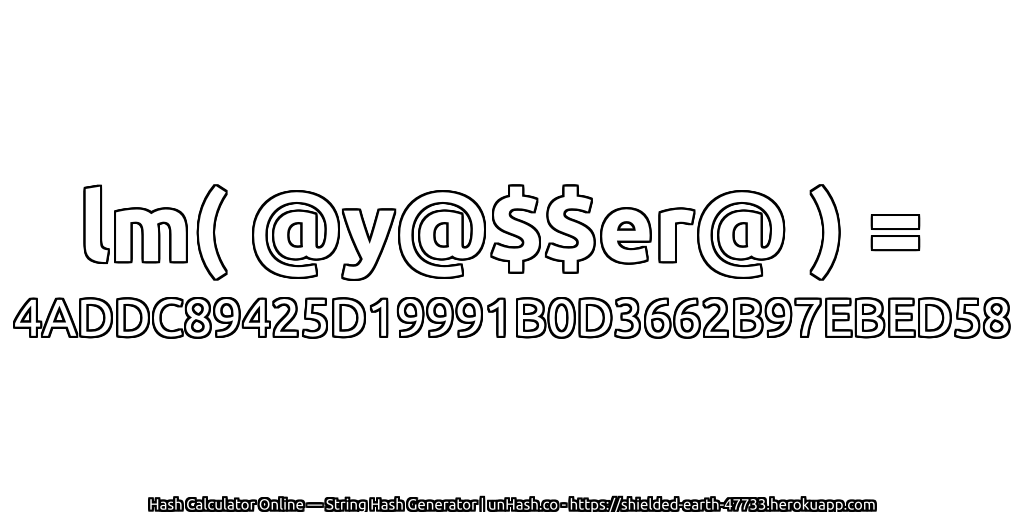 lm( @y@$$er@ ) = 4ADDC89425D19991B0D3662B97EBED58 | unHash.co
