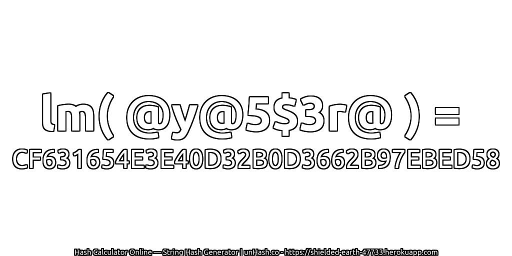 lm( @y@5$3r@ ) = CF631654E3E40D32B0D3662B97EBED58 | unHash.co