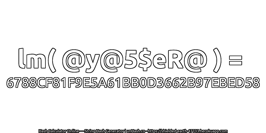 lm( @y@5$eR@ ) = 6788CF81F9E5A61BB0D3662B97EBED58 | unHash.co