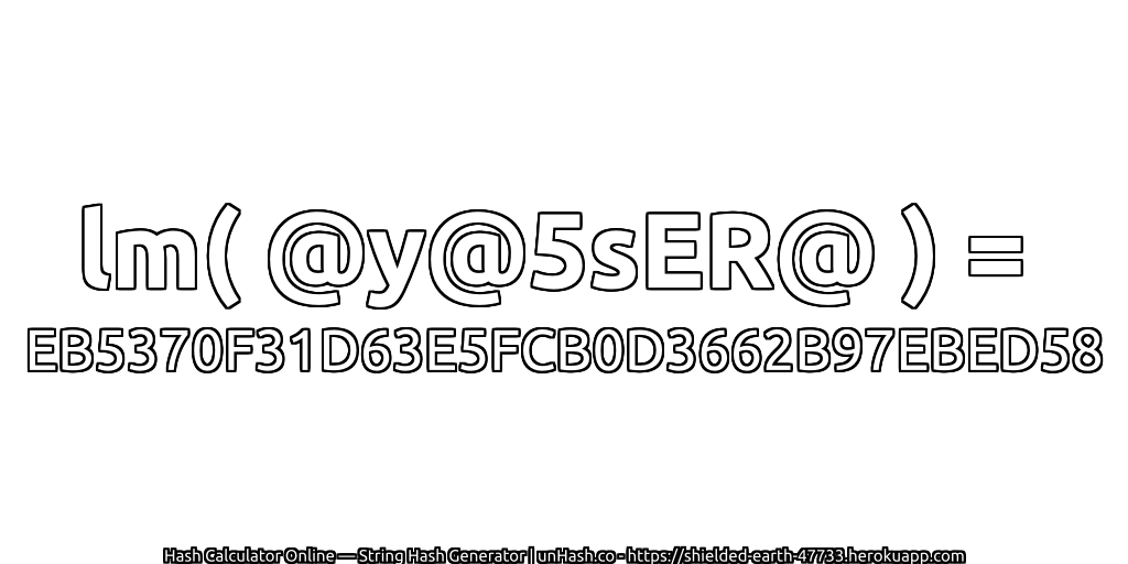 lm( @y@5sER@ ) = EB5370F31D63E5FCB0D3662B97EBED58 | unHash.co
