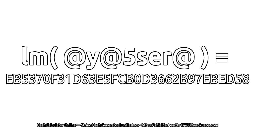 lm( @y@5ser@ ) = EB5370F31D63E5FCB0D3662B97EBED58 | unHash.co