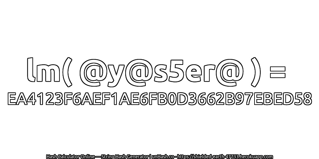 lm( @y@s5er@ ) = EA4123F6AEF1AE6FB0D3662B97EBED58 | unHash.co