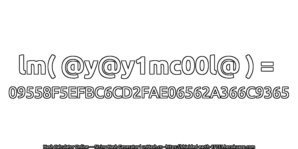 lm( @y@y1mc00l@ ) = 09558F5EFBC6CD2FAE06562A366C9365 | unHash.co