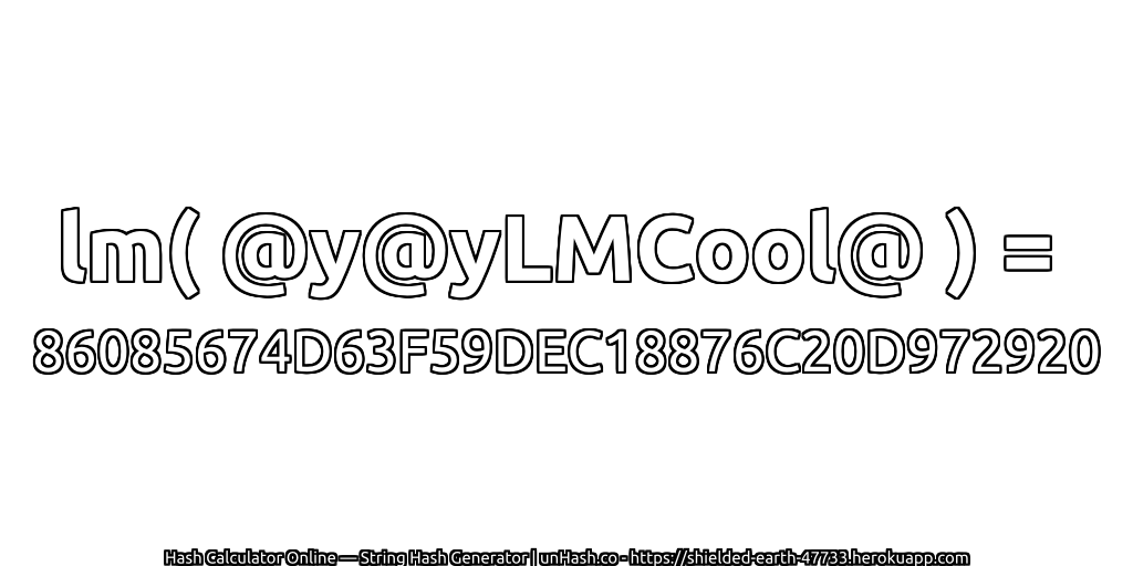 lm( @y@yLMCool@ ) = 86085674D63F59DEC18876C20D972920 | unHash.co