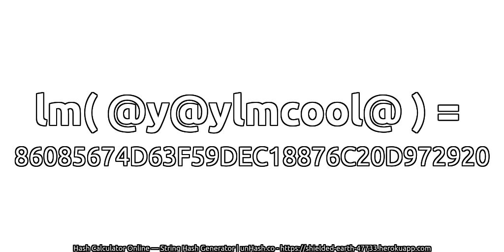 lm( @y@ylmcool@ ) = 86085674D63F59DEC18876C20D972920 | unHash.co