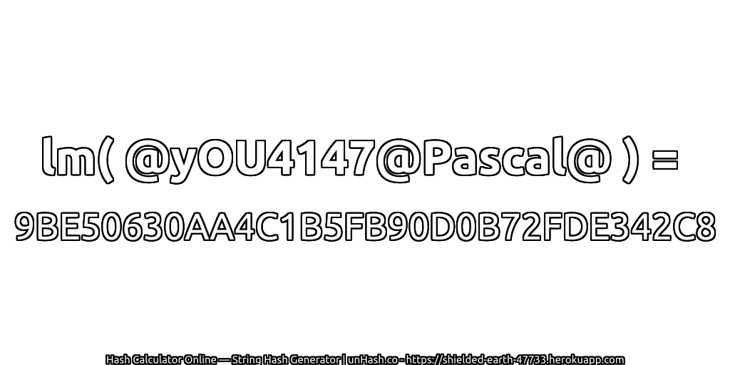 lm( @yOU4147@Pascal@ ) = 9BE50630AA4C1B5FB90D0B72FDE342C8 | unHash.co