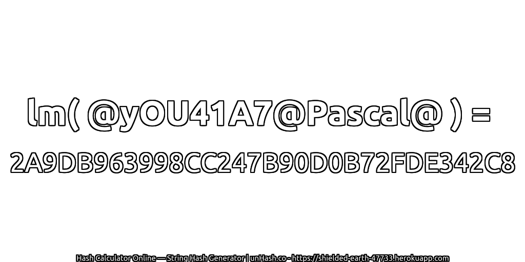 lm( @yOU41A7@Pascal@ ) = 2A9DB963998CC247B90D0B72FDE342C8 | unHash.co