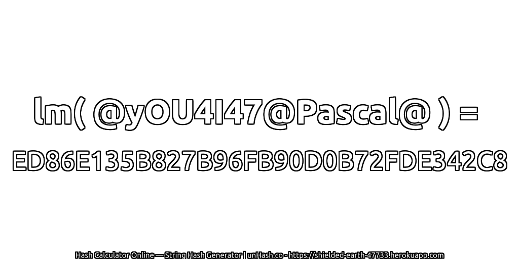 lm( @yOU4I47@Pascal@ ) = ED86E135B827B96FB90D0B72FDE342C8 | unHash.co