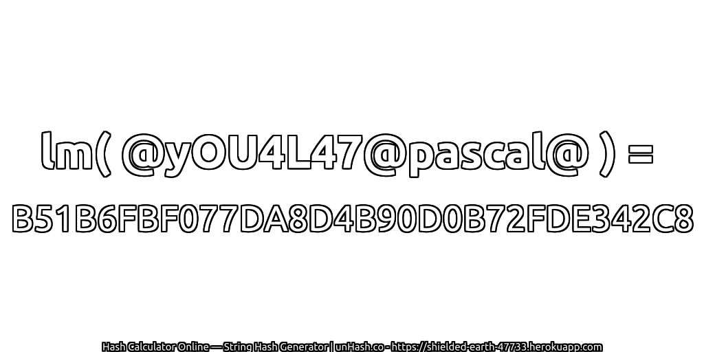 lm( @yOU4L47@pascal@ ) = B51B6FBF077DA8D4B90D0B72FDE342C8 | unHash.co