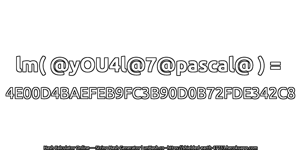 lm( @yOU4l@7@pascal@ ) = 4E00D4BAEFEB9FC3B90D0B72FDE342C8 | unHash.co