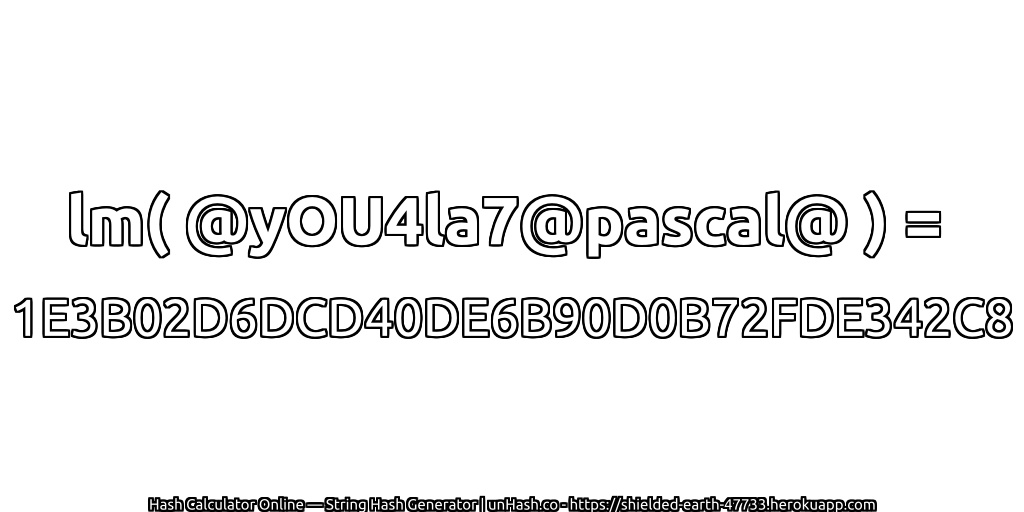 lm( @yOU4la7@pascal@ ) = 1E3B02D6DCD40DE6B90D0B72FDE342C8 | unHash.co