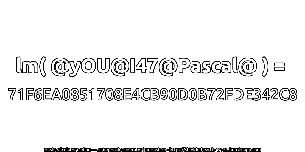 lm( @yOU@I47@Pascal@ ) = 71F6EA0851708E4CB90D0B72FDE342C8 | unHash.co
