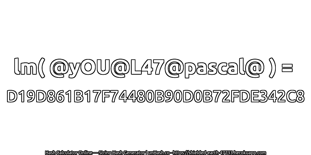 lm( @yOU@L47@pascal@ ) = D19D861B17F74480B90D0B72FDE342C8 | unHash.co